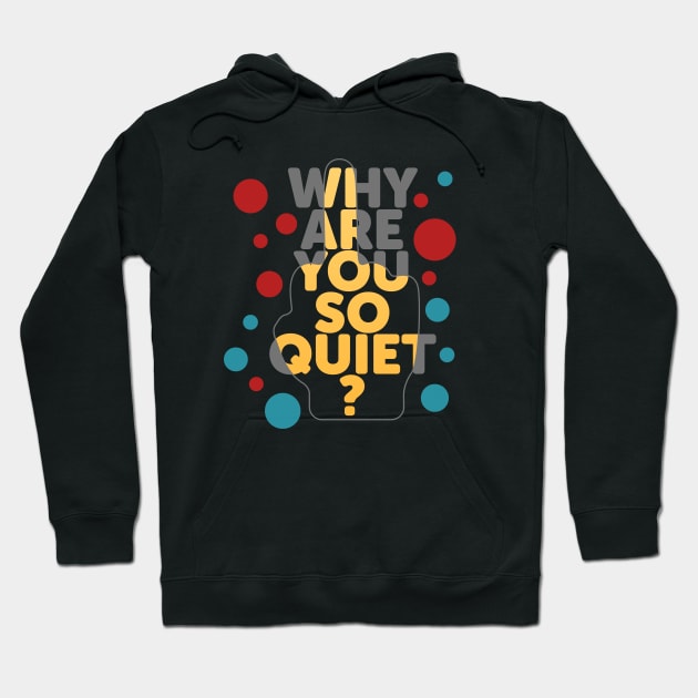 Why are you so quiet? Hoodie by BoreeDome